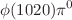 $$\phi (1020) \pi ^0$$