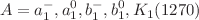 $$A=a_{1}^{-}, a_{1}^{0}, b_{1}^{-}, b_{1}^{0}, K_{1}(1270)$$