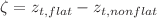 $$\zeta = z_{t, flat}-z_{t, non flat}$$