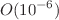 $$O(10^{-6})$$