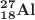 $$_\mathbf{18 }^\mathbf{27 }{} \mathbf{Al} $$