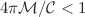 $$4\pi {\mathcal {M}}/{\mathcal {C}}<1$$