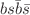 $$b s {\bar{b}} {\bar{s}}$$