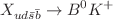 $$X_{ud{\bar{s}}\bar{b}}\rightarrow B^0K^+$$