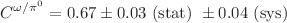 $$C^{\omega /\pi ^{0}}= 0.67 \pm 0.03 \text {~(stat)~} \pm 0.04 \text {~(sys)~}$$