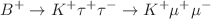 $$B^{+}\rightarrow K^{+}\tau ^+\tau ^-\rightarrow K^{+} \mu ^+\mu ^-$$