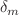 $$\delta _{m}$$