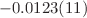 $$-0.0123(11)$$
