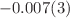 $$-0.007(3)$$