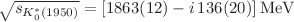 $$\sqrt{s_{K_0^*(1950)}}=[1863(12)-i\,136(20)]\,\text {MeV}$$