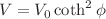 $$V= V_0\coth ^2{\phi }$$