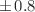 $$\pm \,0.8$$
