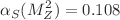 $$\alpha _S(M_Z^2)=0.108$$