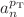 $$a^{p_\mathrm{T}}_{n}$$