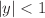 $$|y|<1$$