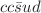 $$cc{\bar{s}} ud$$