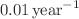 $${0.01}\,{\hbox {year}^{-1}}$$