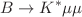 $$B\rightarrow K^*\mu \mu $$