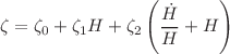 $$\zeta =\zeta _0+\zeta _1H+\zeta _2\left( \frac{\dot{H}}{H}+H\right) $$