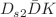$$D_{s2}{\bar{D}}K$$