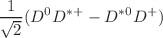 $$\frac{1}{\sqrt{2}}(D^0D^{*+}-D^{*0}D^{+})$$