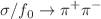 $$\sigma /f_0 \rightarrow \pi ^+ \pi ^-$$