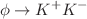 $$\phi \rightarrow K^+ K^-$$
