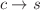 $$c \rightarrow s$$