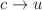 $$c \rightarrow u$$