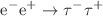 $$\mathrm{e}^- \mathrm{e}^+ \rightarrow \tau ^-\tau ^+$$