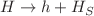 $$H\rightarrow h+H_{S}$$