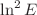 $$\ln ^2 E$$