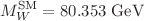 $$M_W^{\mathrm {SM}}= 80.353 \,\, \mathrm {GeV}$$
