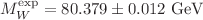 $$M_W^{\mathrm {exp}}= 80.379 \pm 0.012 \,\, \mathrm {GeV}$$
