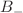 $$B_-$$