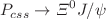 $$P_{css}\rightarrow \Xi ^0 J/\psi $$