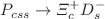 $$P_{css}\rightarrow \Xi _c^+ D_s^-$$