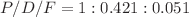 $$P/D/F=1:0.421:0.051$$
