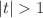 $$|t|> 1$$