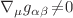 $$\nabla _\mu g_{\alpha \beta }\!\not =\!0$$