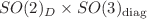 $$SO(2)_D\times SO(3)_{\text {diag}}$$