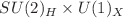$$SU(2)_H \times U(1)_X$$