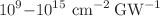 $$10^9{-}10^{15}~\textrm{cm}^{-2}\,\textrm{GW}^{-1}$$