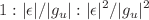 $$1: |\epsilon |/|g_u|: |\epsilon |^2/|g_u|^2$$