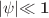 $$|\varvec{\psi }| {\mathbf {\ll 1}}$$