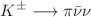 $$K^{\pm }\longrightarrow \pi {\bar{\nu }}\nu $$