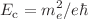 $$E_{\text {c}}=m^2_{e}/e\hbar $$