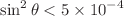 $$\sin ^2\theta < 5\times 10^{-4}$$