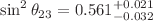 $$\sin ^2\theta _{23}=0.561^{+0.021}_{-0.032}$$