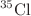 $$\mathrm{{}^{35}Cl}$$